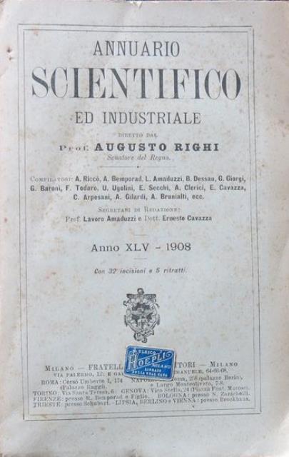 RIGHI, AUGUSTO. Annuario scientifico ed industriale. Anno XLV – 1908.