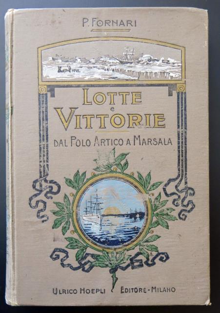FORNARI, P. Lotte e vittorie. Dal Polo Artico a Marsala