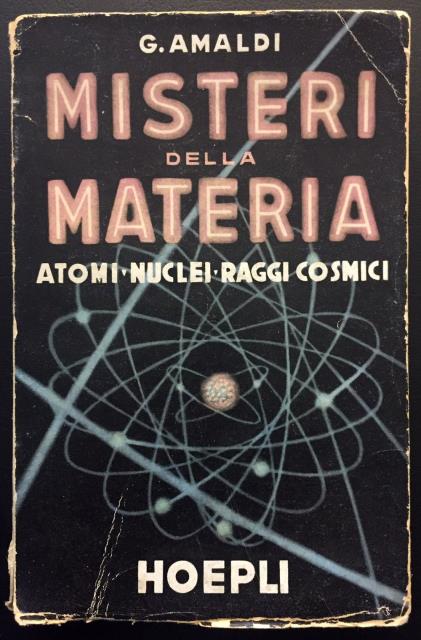 AMALDI, GINESTRA. Misteri della materia. Atomi. Nuclei. Raggi Cosmici.